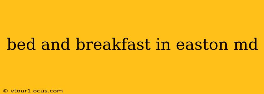 bed and breakfast in easton md