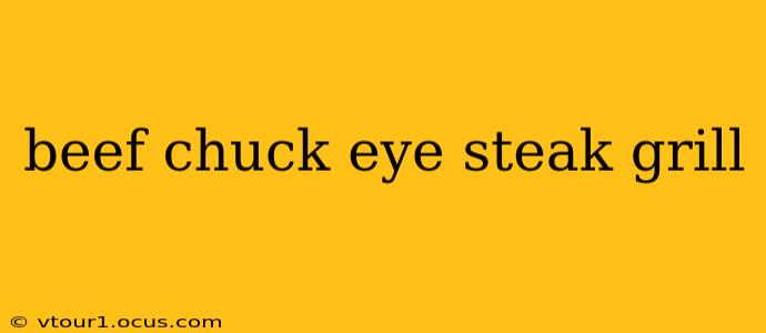 beef chuck eye steak grill