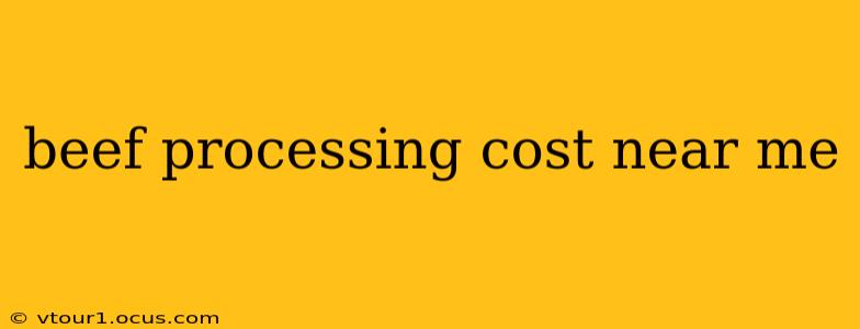 beef processing cost near me