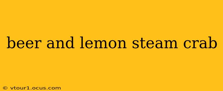 beer and lemon steam crab