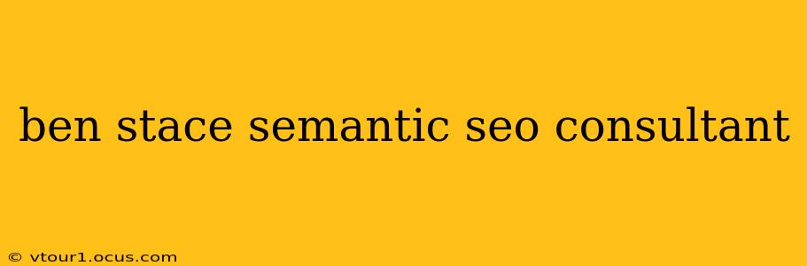 ben stace semantic seo consultant