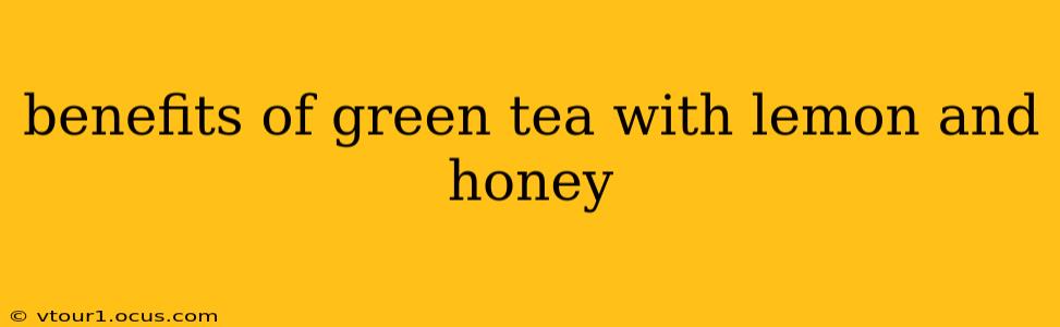 benefits of green tea with lemon and honey