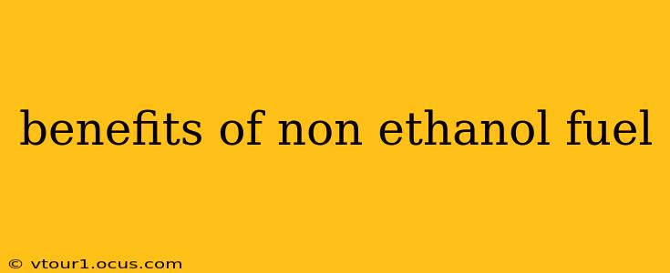 benefits of non ethanol fuel
