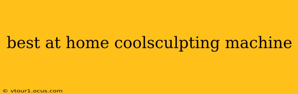 best at home coolsculpting machine