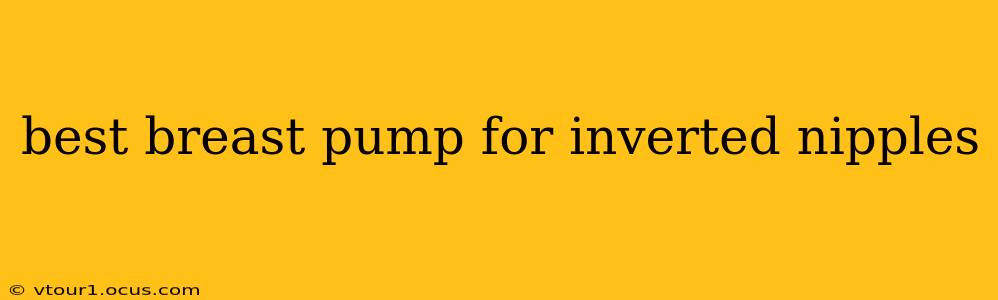 best breast pump for inverted nipples