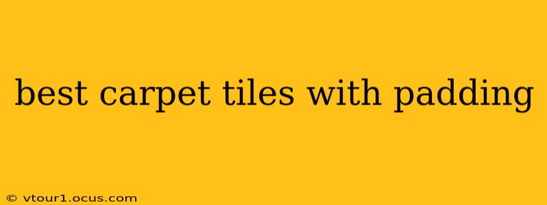 best carpet tiles with padding