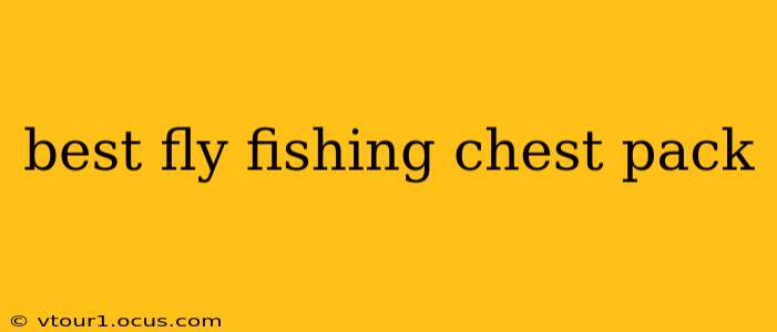 best fly fishing chest pack