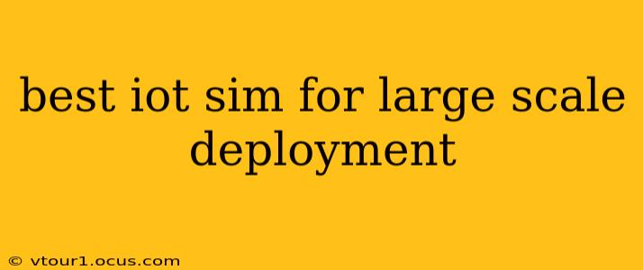 best iot sim for large scale deployment