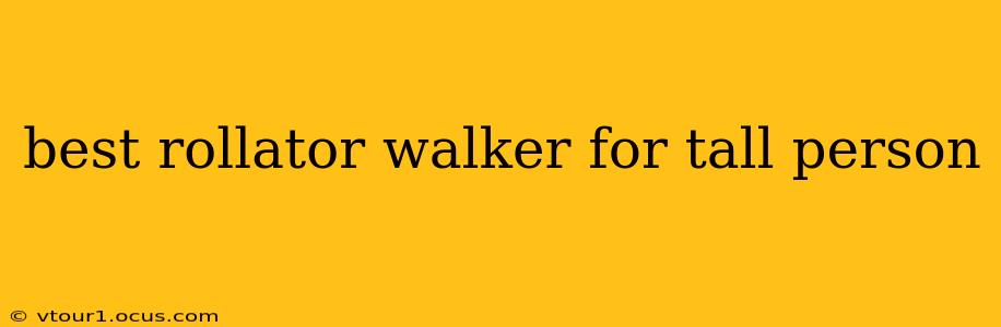 best rollator walker for tall person