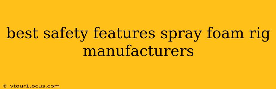 best safety features spray foam rig manufacturers