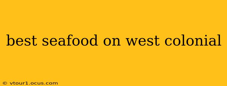 best seafood on west colonial