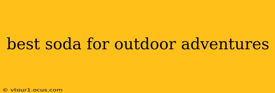 best soda for outdoor adventures