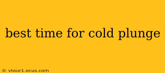 best time for cold plunge