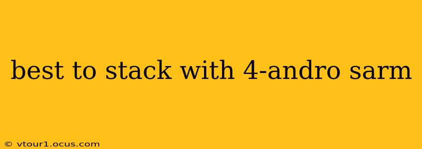 best to stack with 4-andro sarm