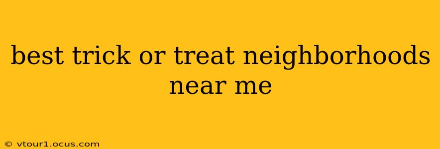 best trick or treat neighborhoods near me