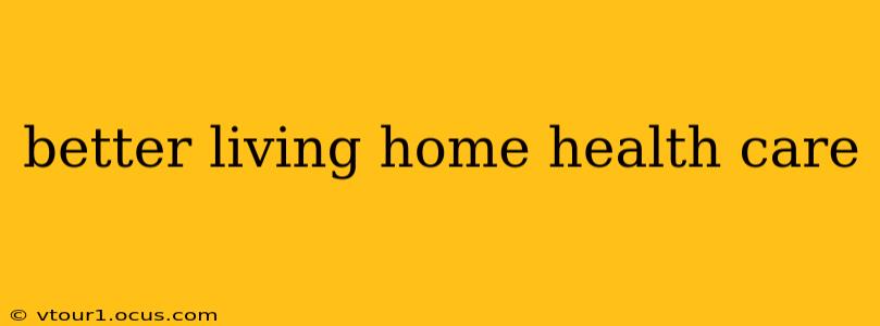 better living home health care