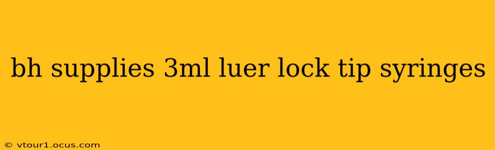 bh supplies 3ml luer lock tip syringes