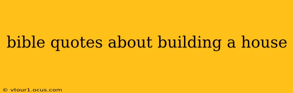 bible quotes about building a house