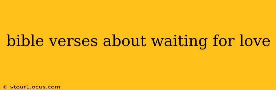 bible verses about waiting for love