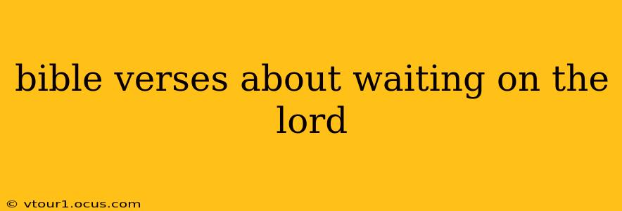 bible verses about waiting on the lord