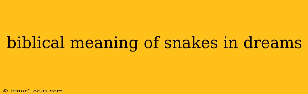 biblical meaning of snakes in dreams