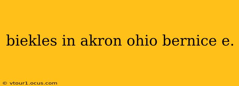 biekles in akron ohio bernice e.