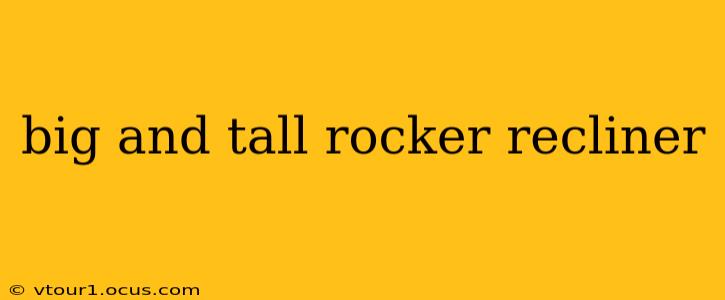 big and tall rocker recliner