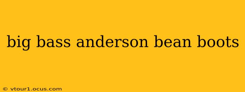 big bass anderson bean boots