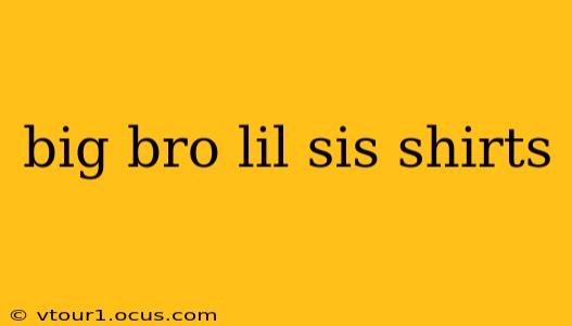 big bro lil sis shirts