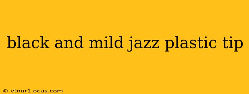 black and mild jazz plastic tip