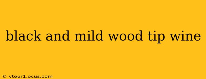 black and mild wood tip wine