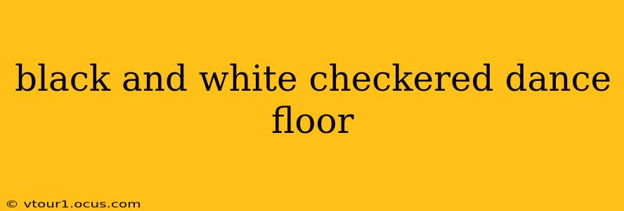 black and white checkered dance floor