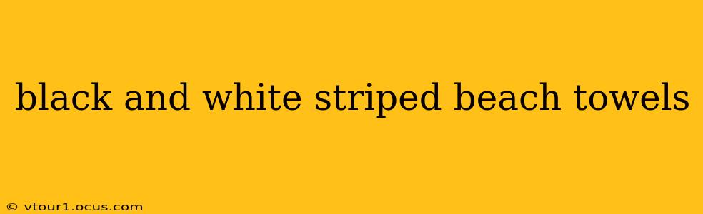 black and white striped beach towels