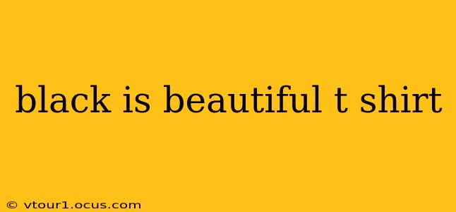 black is beautiful t shirt