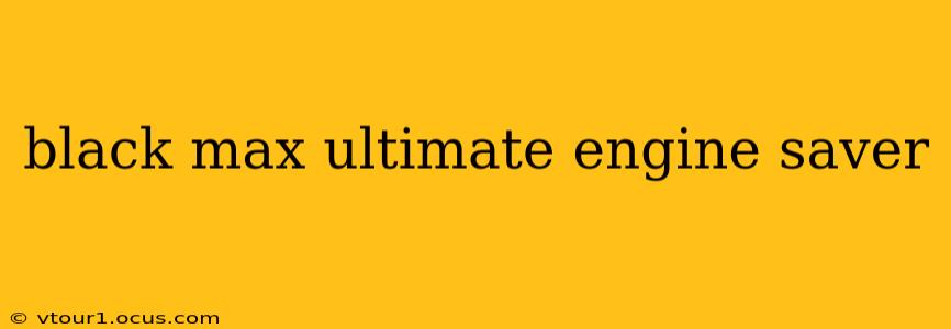 black max ultimate engine saver