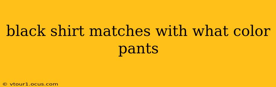 black shirt matches with what color pants