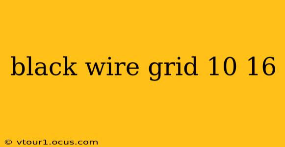 black wire grid 10 16