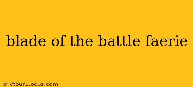 blade of the battle faerie