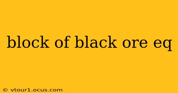 block of black ore eq