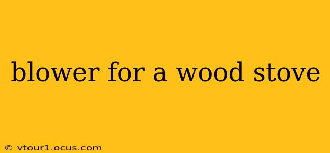blower for a wood stove