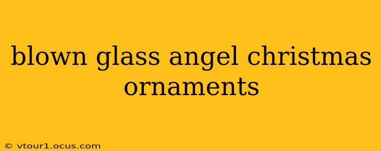 blown glass angel christmas ornaments