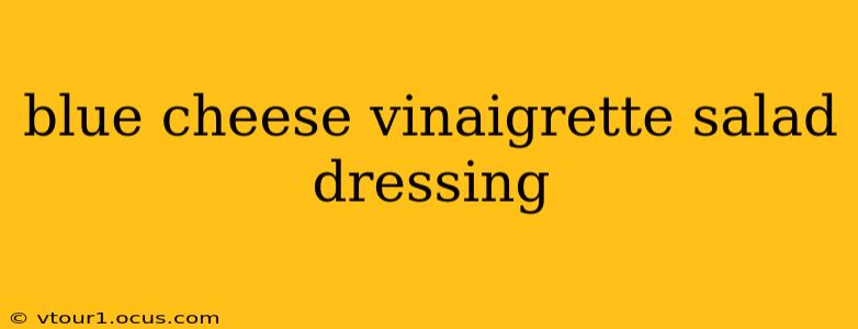 blue cheese vinaigrette salad dressing