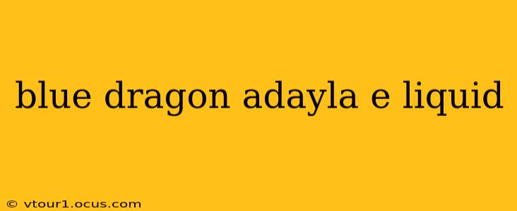 blue dragon adayla e liquid