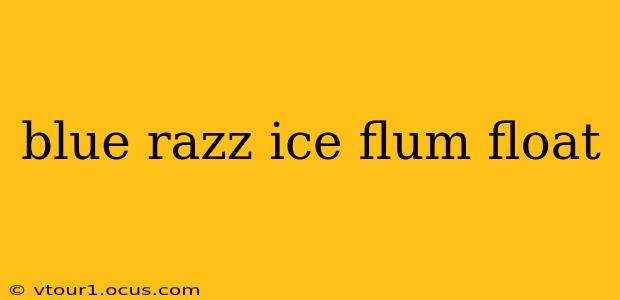 blue razz ice flum float