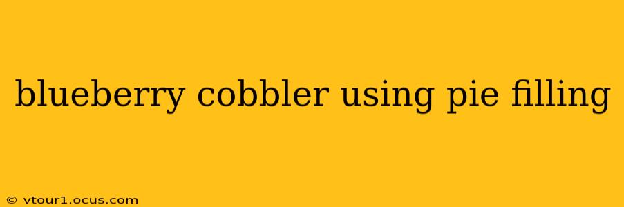 blueberry cobbler using pie filling