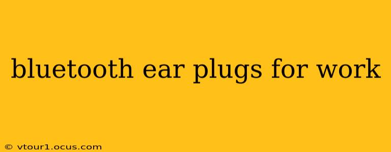 bluetooth ear plugs for work
