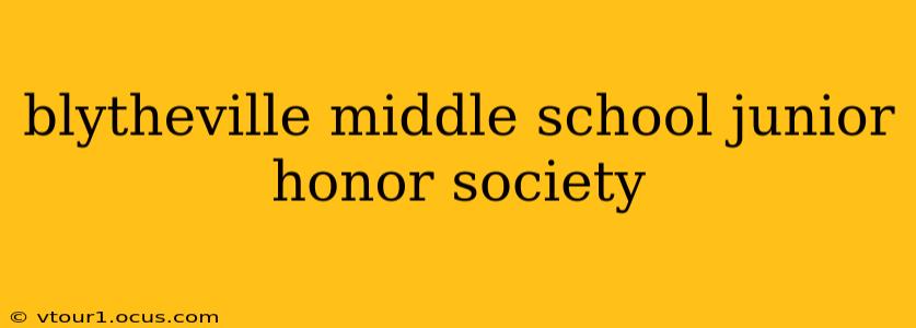 blytheville middle school junior honor society