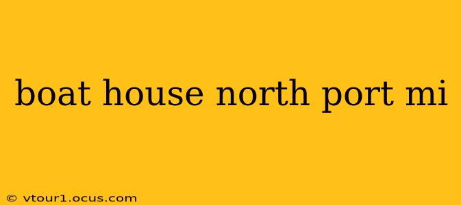 boat house north port mi