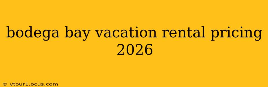 bodega bay vacation rental pricing 2026