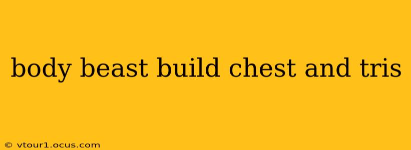 body beast build chest and tris